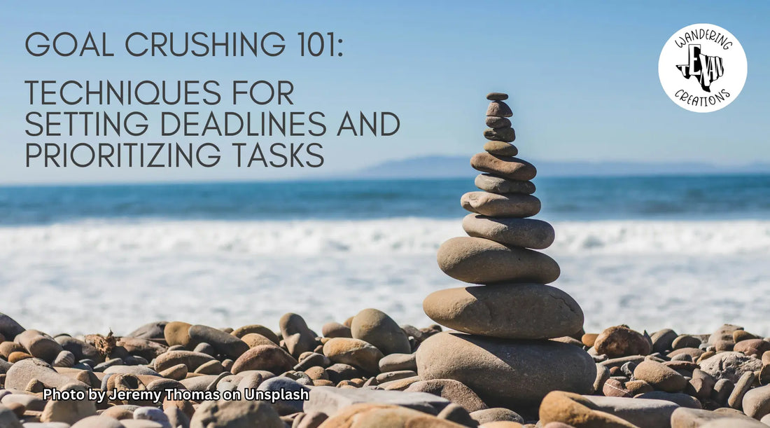 Goal Crushing 101: Techniques for Setting Deadlines and Prioritizing Tasks