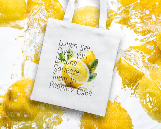 Featuring a fun design and the playful phrase "When life gives you lemons squeeze them in people's eyes", this tote is sure to turn heads and make a statement.