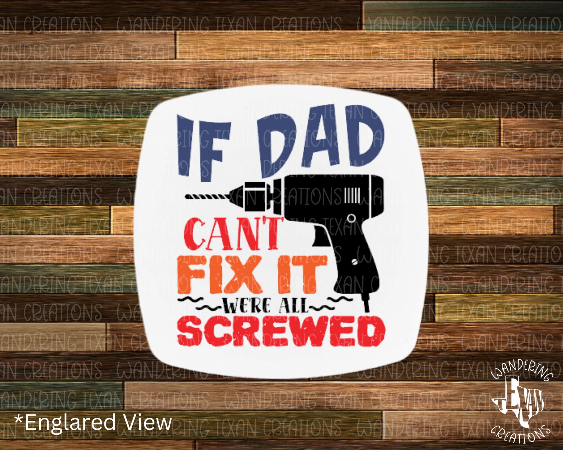  This magnet features a unique design of a drill with the phrase "if dad can't fix it we're all screwed". 