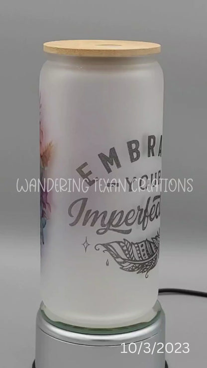 Embrace Your Imperfections Glass Tumbler